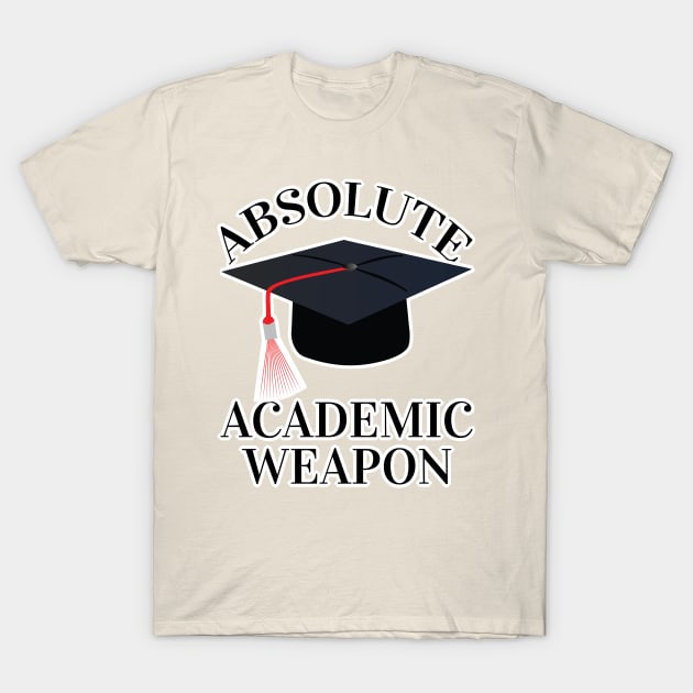 Back to school Absolute Academic weapon inspirational quote, Academic Weapon, academic weapon meaning T-Shirt by egygraphics